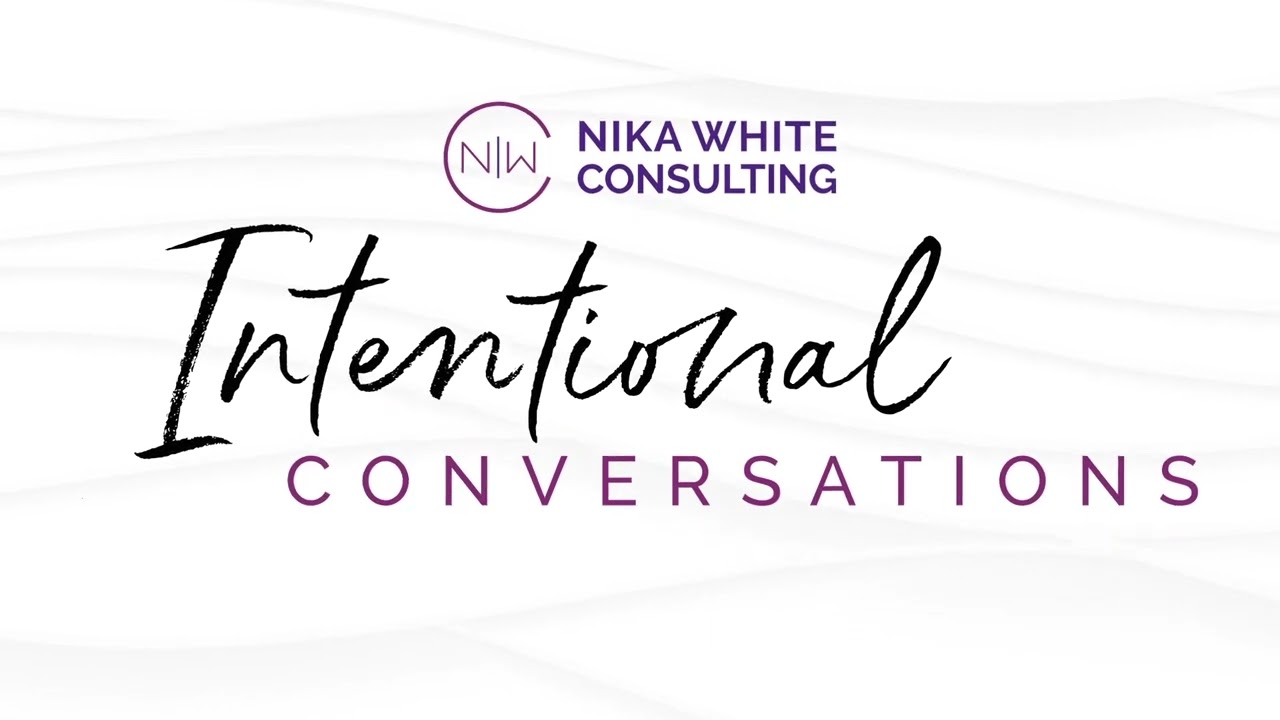 Intentional Conversations with Dr. Nika White